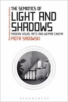 Paperback The Semiotics of Light and Shadows: Modern Visual Arts and Weimar Cinema Book