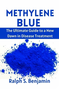 Paperback Methylene Blue: The Ultimate Guide to a New Dawn in Disease Treatment [Large Print] Book