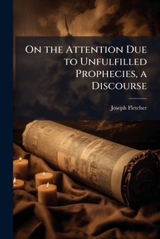 Paperback On the Attention Due to Unfulfilled Prophecies, a Discourse Book