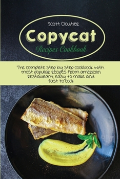 Paperback Copycat Recipes Cookbook: The Complete Step By Step Cookbook With Most Popular Recipes From American Restaurant, Easy To Make And Fast To Cook Book