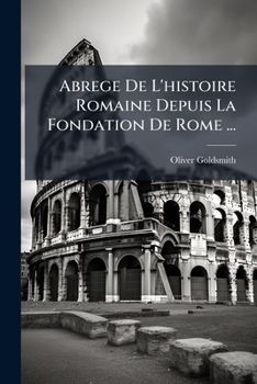 Abrege De L'histoire Romaine Depuis La Fondation De Rome ......