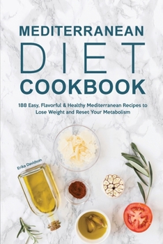 Paperback Mediterranean Diet Cookbook: 188 Easy, Flavorful & Healthy Mediterranean Recipes to Lose Weight and Reset Your Metabolism Book