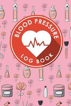 Paperback Blood Pressure Log Book: Blood Pressure Diary Template, Blood Pressure Recording Log, Blood Pressure Monitor Book, Recording Blood Pressure Cha Book