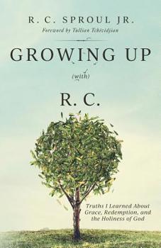 Paperback Growing Up (With) R.C.: Truths I Learned About Grace, Redemption, and the Holiness of God Book