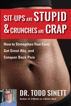 Paperback Sit-Ups Are Stupid & Crunches Are Crap: How to Strengthen Your Core, Get Great ABS and Conquer Back Pain Without Doing a Single One! Book