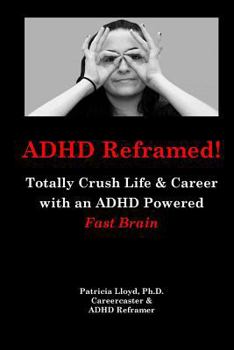 Paperback ADHD Reframed!: Totally Crush Life & Career with an ADHD Powered Fast Brain Book