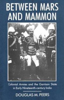 Hardcover Between Mars and Mammon: Colonial Armies and the Garrison State in 19th-Century India Book