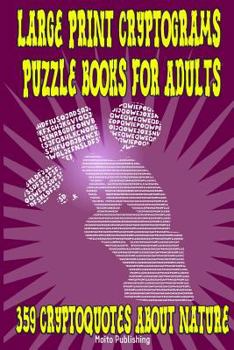 Paperback Large Print Cryptograms Puzzle Books for Adults: 359 Cryptoquotes About Nature: Great Cryptographic Puzzles for Beginners, Intermediate & Advanced Sol Book