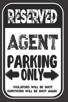 Paperback Reserved Agent Parking Only. Violators Will Be Shot. Survivors Will Be Shot Again: Blank Lined Notebook - Thank You Gift For Agent Book