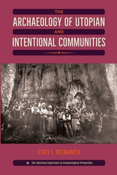 The Archaeology of Utopian and Intentional Communities - Book  of the American Experience in Archaeological Perspective