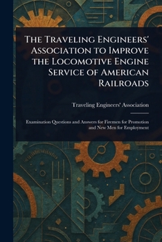The Traveling Engineers' Association to Improve the Locomotive Engine Service of American Railroads