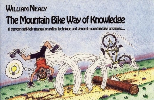 Paperback Mountain Bike Way of Knowledge: A Cartoon Self-Help Manual on Riding Technique and General Mountain Bike Craziness . . . Book