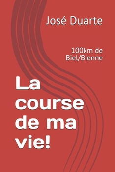 Paperback La course de ma vie!: 100km de Biel/Bienne [French] Book