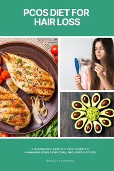 Paperback PCOS Diet For Hair Loss: A Beginner's Step-by-Step Guide To Managing PCOS Symptoms, Includes Recipes Book
