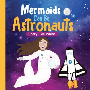 Paperback Mermaids CAN Be Astronauts - A Picture Book to Inspire Readers to Achieve Their Dreams Book