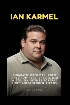 Paperback Ian Karmel: Biografie über das Leben eines Komikers jenseits der Witze: Ein intimes Porträt eines aufgehenden Sterns [German] Book