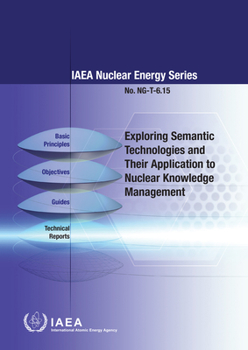 Paperback Exploring Semantic Technologies and Their Application to Nuclear Knowledge Management: IAEA Nuclear Energy Series No. Ng-T-6.15 Book