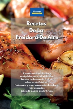 Paperback Recetas De La Freidora De Aire: Recetas rápidas, fáciles y asequibles para principiantes. Recetas de hornos de freír sin esfuerzo de Cuisinart. Freír, ... de Cocina de Air Fryer. (Spanish Edition) Book