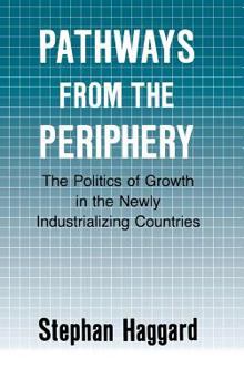Pathways from the Periphery: The Politics of Growth in the Newly Industrializing Countries (Cornell Studies in Political Economy) - Book  of the Cornell Studies in Political Economy