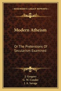 Modern Atheism: Or The Pretensions Of Secularism Examined
