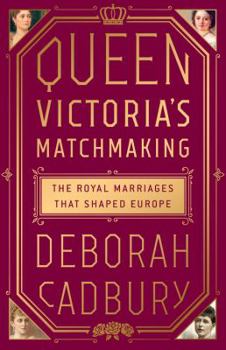 Hardcover Queen Victoria's Matchmaking: The Royal Marriages That Shaped Europe Book