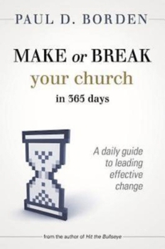 Paperback Make or Break Your Church in 365 Days: A Daily Guide to Leading Effective Change Book