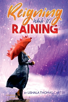 Paperback Reigning While It's Raining: A Woman's Journey Towards Her Destiny Book
