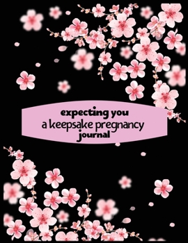 Expecting you a keepsake pregnancy journal: Week by Week Pregnancy Planner Organizer and Countdown Calendar Gift for the New Mom 8.5x11 inches