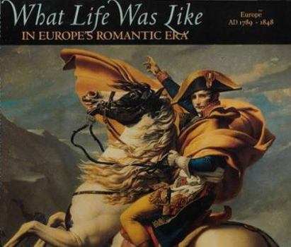 Hardcover What Life Was Like in Europe's Romantic Era: Europe, 1789-1848 Book
