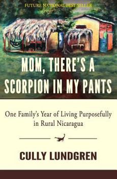 Paperback Mom, There's a Scorpion in My Pants: One Family's Year of Living Purposefully in Rural Nicaragua Book