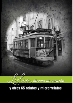 Paperback Lisboa, directa al corazón y otros 65 relatos y microrrelatos [Spanish] Book