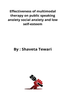 Paperback Effectiveness of multimodal therapy on public speaking anxiety social anxiety and low self-esteem Book