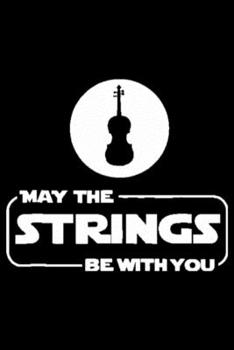 May The Strings Be With You: Blank Lined Notebook Journal for Work, School, Office | 6x9 110 page