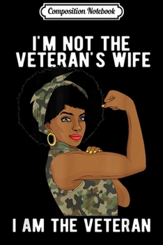 Composition Notebook: I'm Not The Veteran's Wife I'm The Veteran Day Patriotic  Journal/Notebook Blank Lined Ruled 6x9 100 Pages