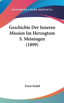 Geschichte Der Inneren Mission Im Herzogtum S. Meiningen (1899)