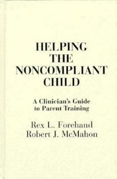 Hardcover Helping the Noncompliant Child: A Clinician's Guide to Parent Training Book