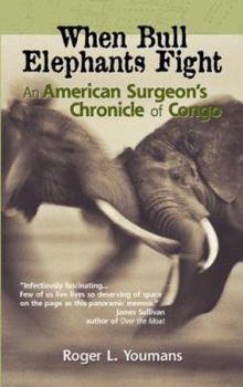 Paperback When Bull Elephants Fight: An American Surgeon's Chronicle of Congo Book