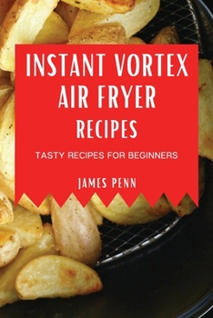 Paperback Instant Vortex Air Fryer Recipes: Tasty Recipes for Beginners Book