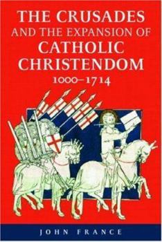 Hardcover The Crusades and the Expansion of Catholic Christendom, 1000-1714 Book
