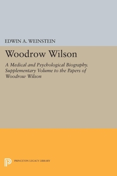 Hardcover Woodrow Wilson: A Medical and Psychological Biography. Supplementary Volume to the Papers of Woodrow Wilson Book