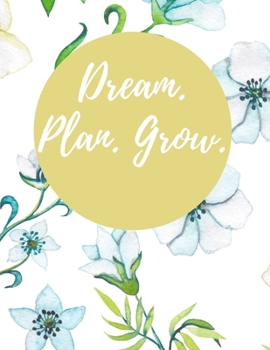 Dream. Plan. Grow.: 2020 Weekly Planner, 8.5x11, January 1, 2020 to December 31, 2020, Calendar + Vacation Planner, Coloring Pages, & Monthly Checklist (2020 Planners White Flowers)