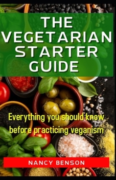 Paperback The Vegetarian Starter Guide: Everything you should know before practicing veganism Book