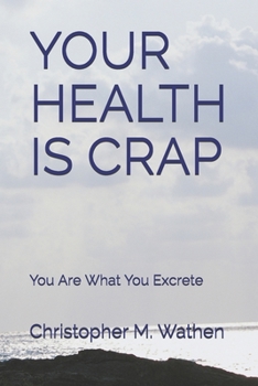 Paperback Your Health Is Crap: You Are What You Excrete Book