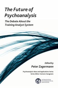Paperback The Future of Psychoanalysis: The Debate About the Training Analyst System Book