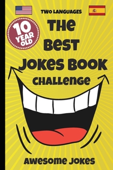 Paperback The Best Jokes Book Challenge- 10 Year OLD - Awesome Jokes: Solution for boring days A fun new joke book for 10 year olds! (two languages) English and Book