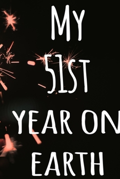 My 51st Year On Earth: The perfect birthday gift for the special person in your life - 365 page lined journal!