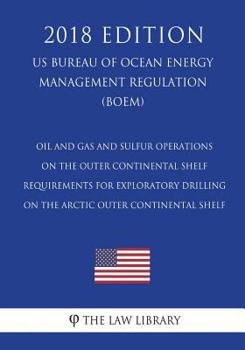 Paperback Oil and Gas and Sulfur Operations on the Outer Continental Shelf - Requirements for Exploratory Drilling on the Arctic Outer Continental Shelf (US Bur Book