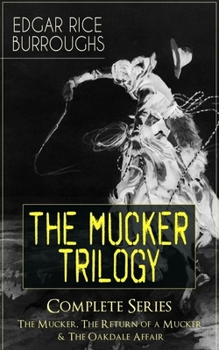 The Complete Mucker: The Mucker; The Return of the Mucker & The Oakdale Affair - Book  of the Mucker