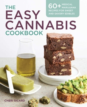 Paperback The Easy Cannabis Cookbook: 60+ Medical Marijuana Recipes for Sweet and Savory Edibles Book