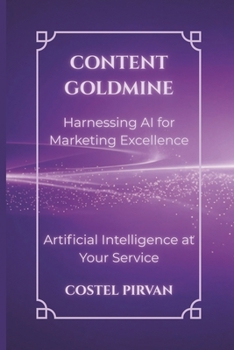 Paperback Content Goldmine: Harnessing AI for Marketing Excellence Book